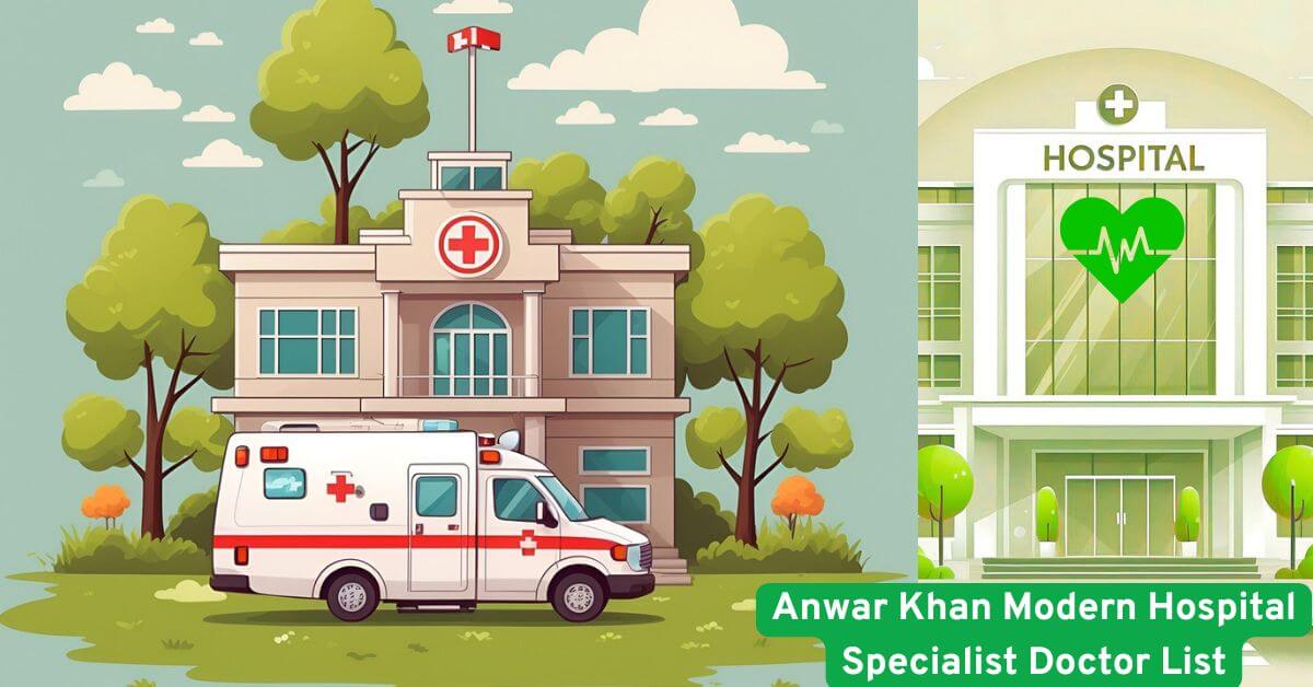 Anwar Khan Modern Hospital Specialist Doctor List