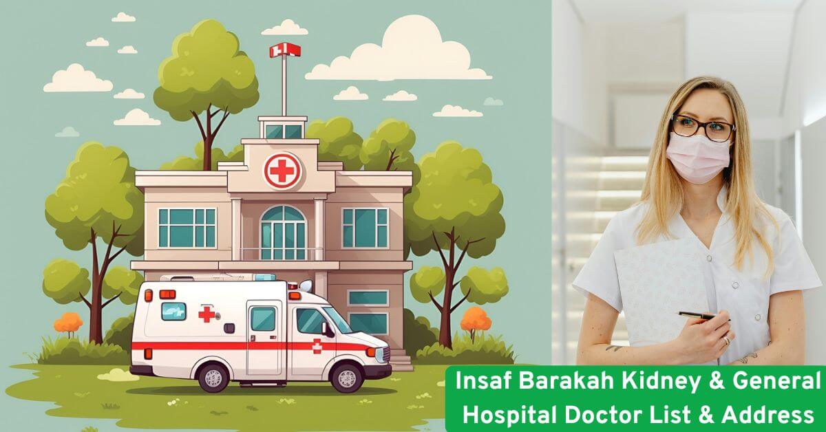 Insaf Barakah Kidney & General Hospital Doctor List & Address
