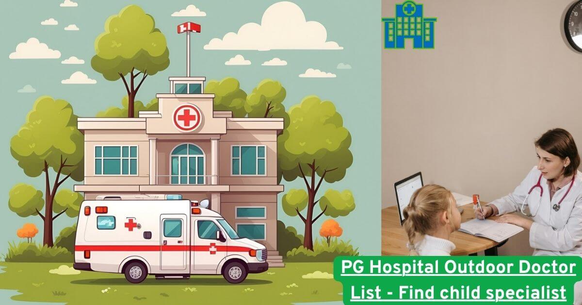 PG Hospital Outdoor Doctor List - Find child specialist