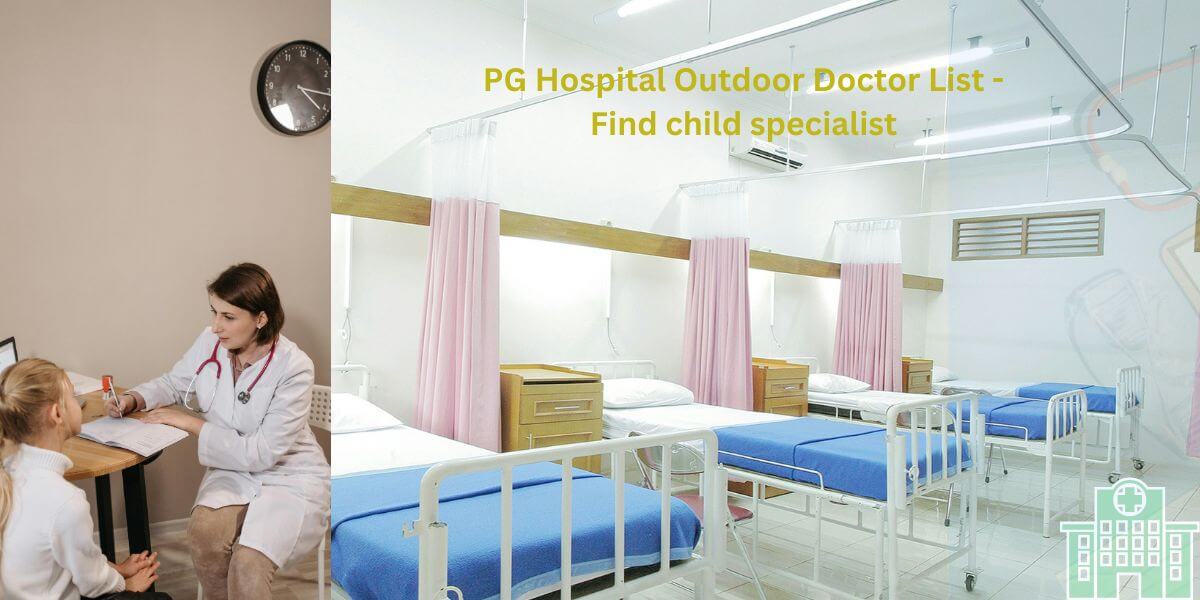 PG Hospital Outdoor Doctor List - Find child specialist