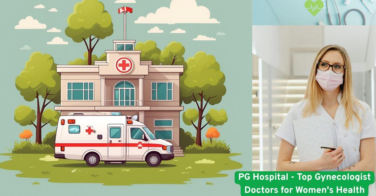 PG Hospital - Top Gynecologist Doctors for Women's Health