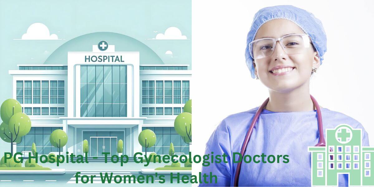 PG Hospital - Top Gynecologist Doctors for Women's Health