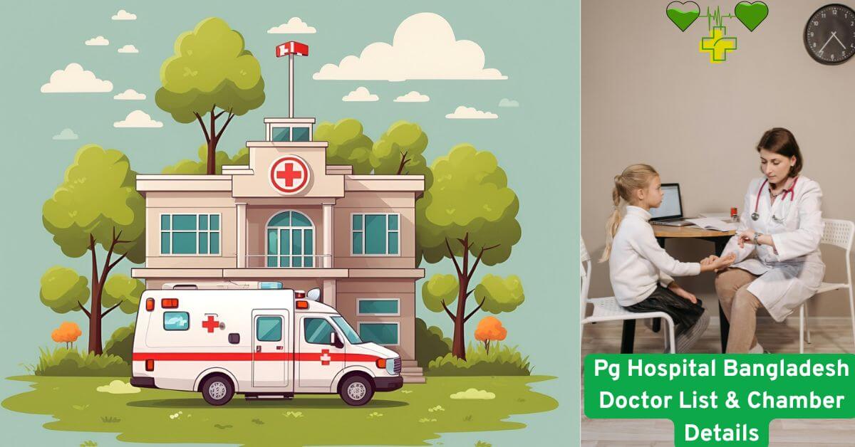 Pg Hospital Bangladesh Doctor List & Chamber Details