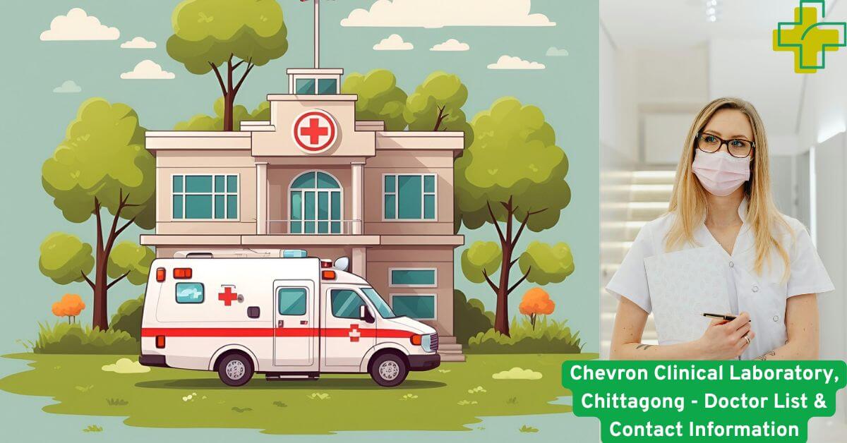 Chevron Clinical Laboratory, Chittagong - Doctor List & Contact Information