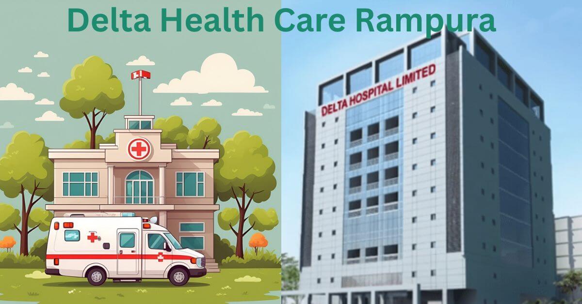 Delta Health Care Rampura Excellence in Patient Care and Service