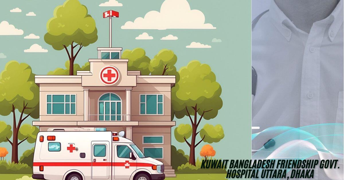 Kuwait Bangladesh Friendship Govt. Hospital Uttara, Dhaka