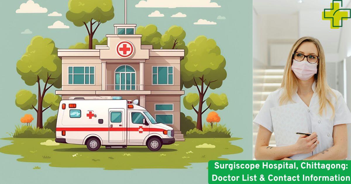 Surgiscope Hospital, Chittagong Doctor List & Contact Information