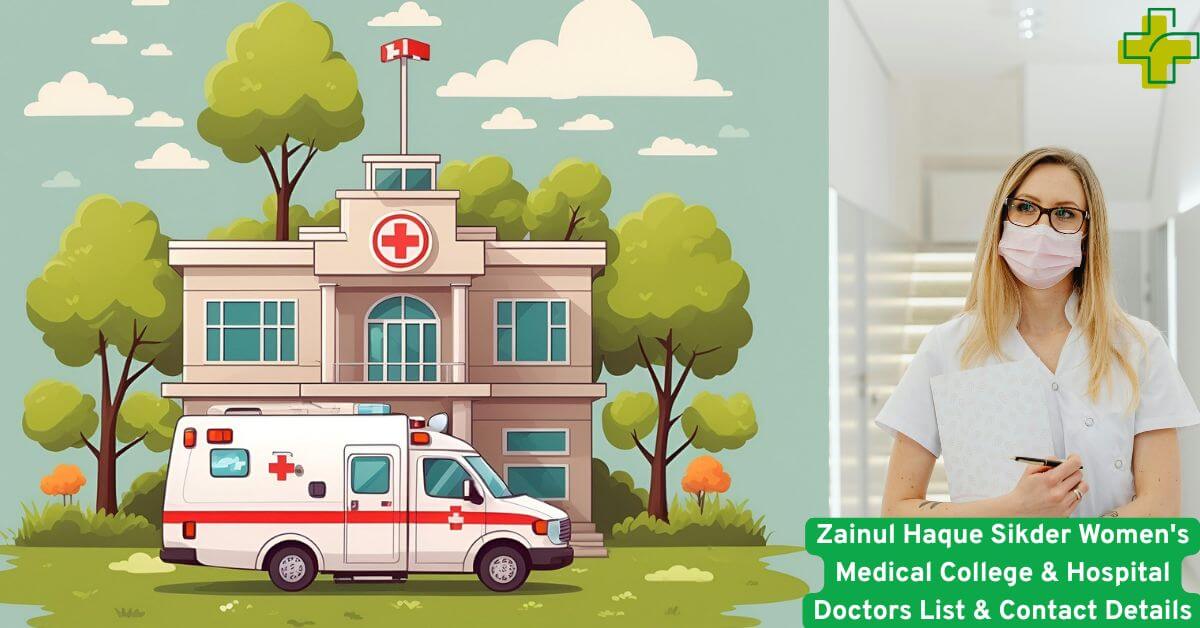 Zainul Haque Sikder Women's Medical College & Hospital Doctors List & Contact Details