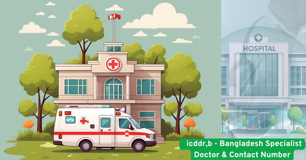 icddr,b - Bangladesh Specialist Doctor & Contact Number