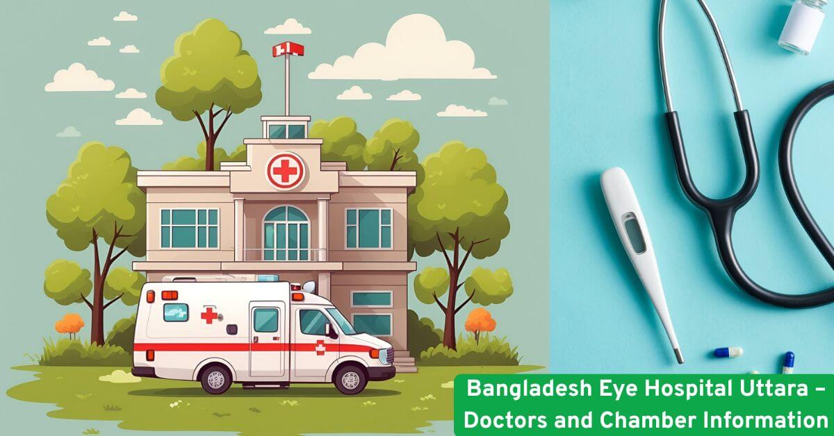 Bangladesh Eye Hospital Uttara – Doctors and Chamber Information