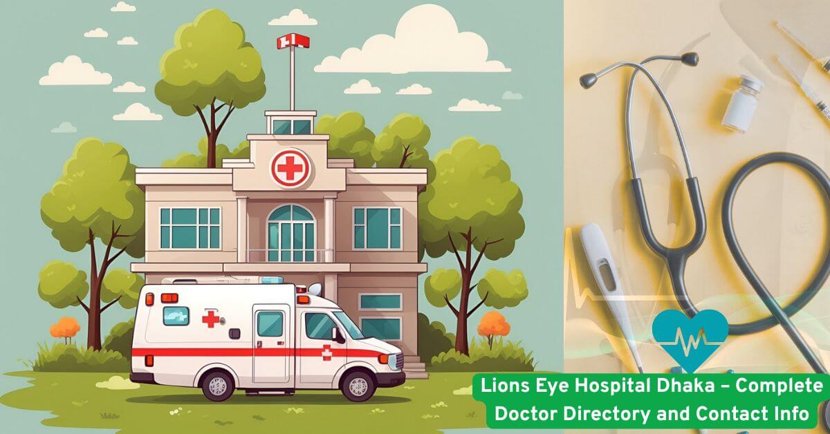 Lions Eye Hospital Dhaka – Complete Doctor Directory and Contact Info